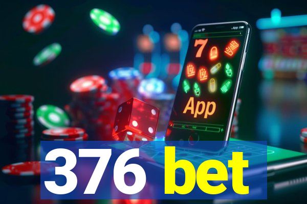 376 bet